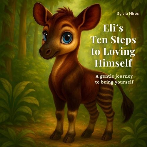 Eli's Ten Steps to Loving Himself: An illustrated children's storybook about feelings, confidence, and being yourself