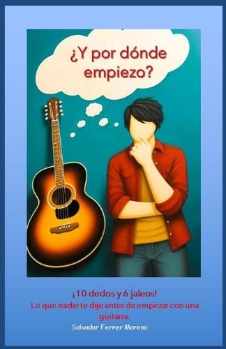 ¡10 dedos y 6 jaleos! Lo que nadie te dijo antes de empezar con una guitarra.: Prólogo; Haciendo de tu hobby tu profesión; ¿Y qué guitarra compro?; ¿Vale la pena un profe?; ¿Aprendo solfeo?; ¿Pero en qué te beneficias tú, sí tú?; Empezando tus clases