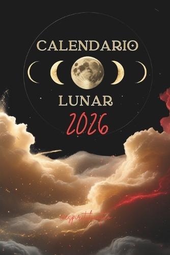 Calendario Lunar 2026: Fases lunares, signos, rituales, afirmaciones, objetivos del año, guía astrológica y espiritual para manifestar tu mejor versión.