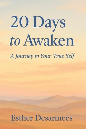 20 Days to Awaken: A journey to your true self