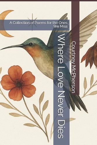 Where Love Never Dies: A Collection of Poems for the Ones We Miss