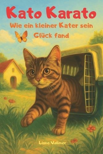 Kato Karato: Wie ein kleiner Kater sein Glück fand