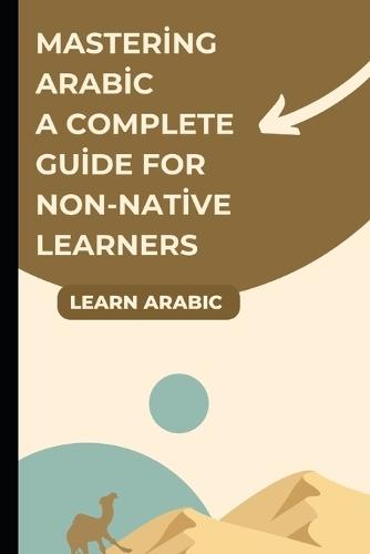 Mastering Arabic A Complete Guide for Non-Native Learners