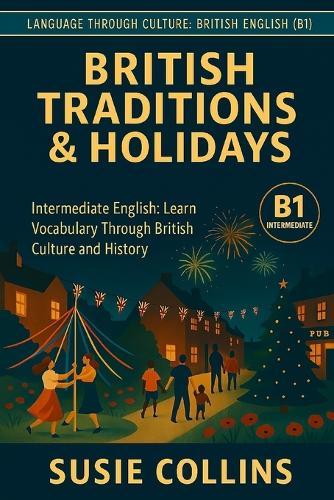 British Traditions and Holidays: Language Through Culture: British English - B1