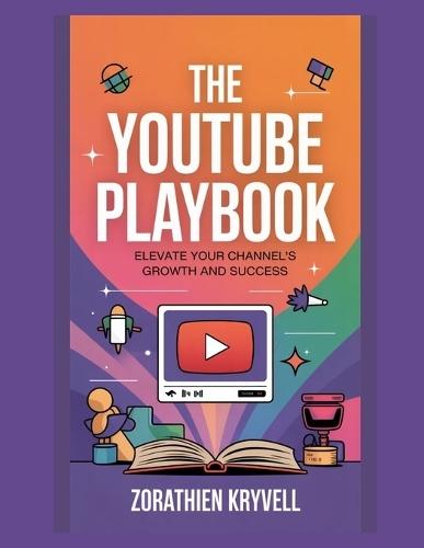 The YouTube Playbook: Elevate Your Channel's Growth and Success