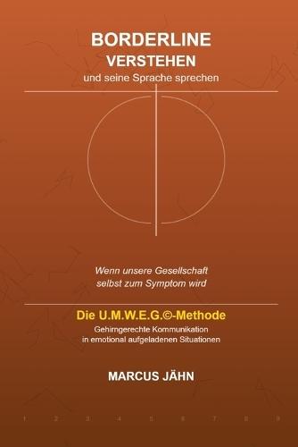 Borderline verstehen und seine Sprache sprechen: Hör auf mit dem Borderliner zu kämpfen! Lerne seine Sprache und beginn mit ihm zu tanzen!