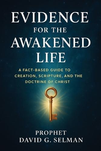 Evidence for the Awakened Life: A Fact-Based Guide to Creation, Scripture, and the Doctrine of Christ