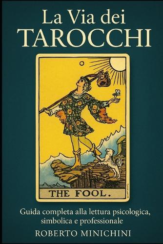 La Via dei Tarocchi: Guida completa alla lettura psicologica, simbolica e professionale