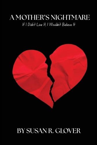 A Mother's Nightmare: If I Didn't Live It, I Wouldn't Believe It!