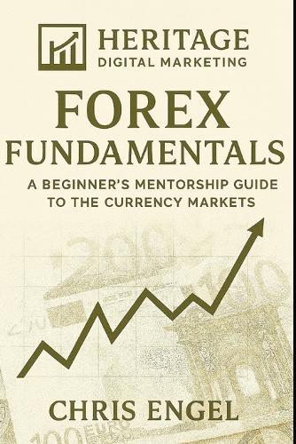 Forex Foundations: A Beginner's Mentorship Guide to the Currency Markets: A Beginner's Mentorship Guide to the Currency Markets
