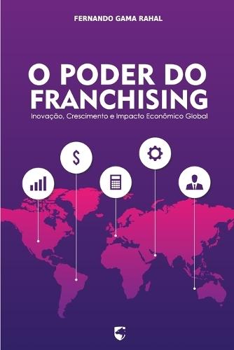 O Poder do Franchising: Inovação, Crescimento e Impacto Econômico Global