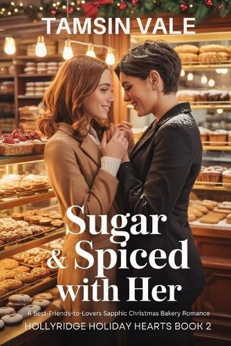 Sugar & Spiced With Her: A Best-Friends-to-Lovers Sapphic Christmas Bakery Romance
