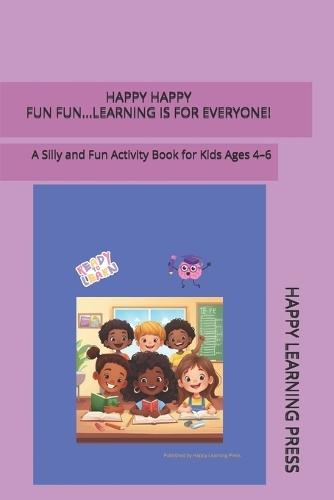 Happy... Happy... Fun... Fun... Learnin Is for Everyone!