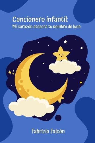 Cancionero infantil: Mi corazón atesora tu nombre de luna