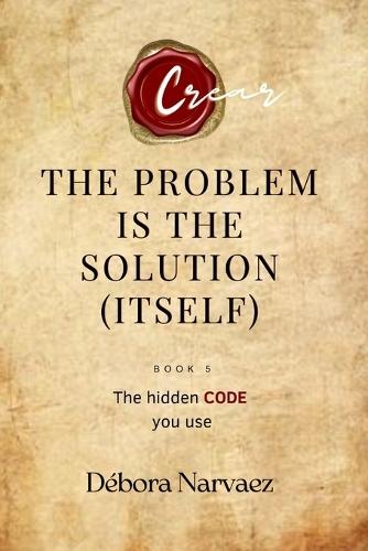 The Problem is the Solution (Itself): The Hidden Code you use