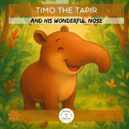 Timo the Tapir: and His Wonderful Nose