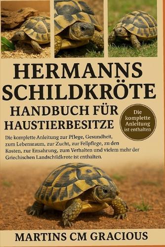 Hermanns Schildkröte Handbuch Für Haustierbesitzer: Die komplette Anleitung zur Pflege, Gesundheit, zum Lebensraum, zur Zucht, zur Fellpflege, zu den Kosten, zur Ernährung, zum Verhalten und vielem mehr der Griechischen Landschildkröte ist enthalten.