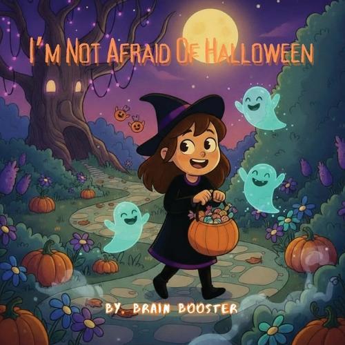 I'm Not Afraid of Halloween: A Fun and Not-So-Scary Halloween Adventure for Kids