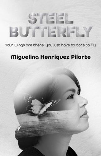 Steel Butterfly: Your wings are there; you just have to dare to fly