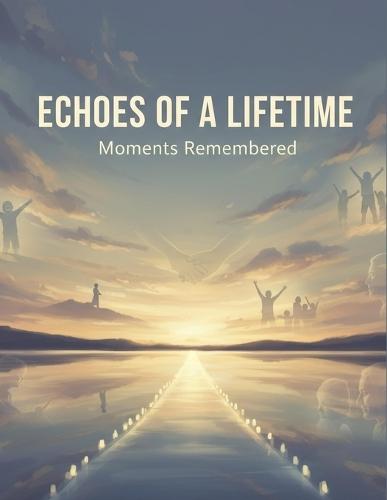 Echoes Of A Lifetime: Moments Remembered