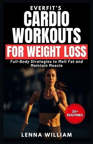 EverFit's Cardio Workouts for Weight Loss: Full-Body Strategies to Melt Fat and Maintain Muscle