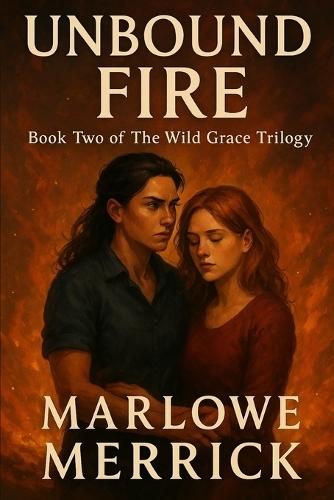 Unbound Fire: Book Two of The Wild Grace Trilogy