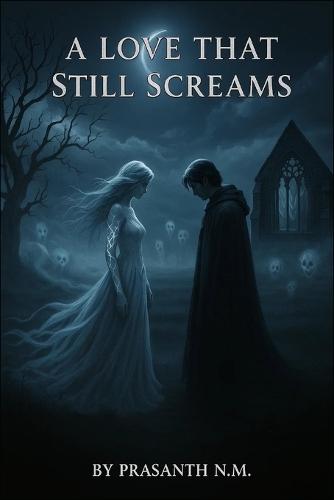A Love That Still Screams: A Paranormal Love Story of Ghostly Rage, Devotion Beyond Death, and the Unforgiven Curse That Haunts Every Descendant Connected to a Love That Ended in Blood.