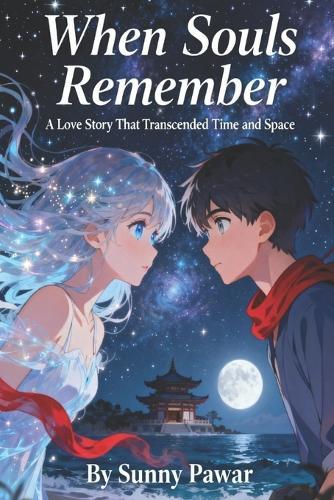 When Souls Remember: A Love Story That Transcended Time and Space