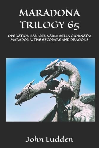 Maradona Trilogy 65: Operation San Gennaro: Bella Giornata: Maradona, the Escobars and Dragons