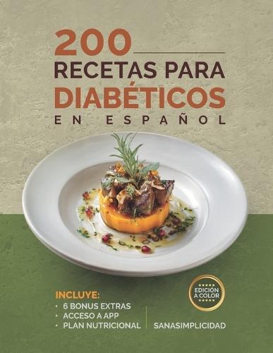 200 Recetas Para Diabéticos En Español: Fáciles y saludables para diabetes tipo 2 y prediabetes, con plan nutricional y recursos extra para controlar la glucosa sin miedo.