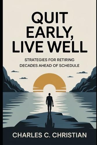 Quit Early, Live Well: Strategies for Retiring Decades Ahead of Schedule