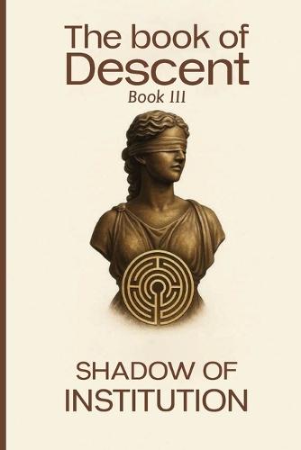 The Book of Descent Book III: Shadow of Institution