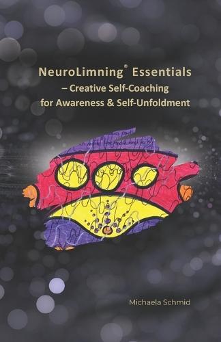 NeuroLimning(R) Essentials: Creative Self-Coaching for Awareness & Self-Unfoldment - With Pen and Paper towards Self-Insight, Transformation & Inner Clarity