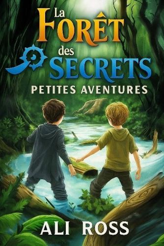 Petites Aventures (Tome 1) - La Forêt des Secrets: Livre d'aventure illustré pour enfants de 8 à 12 ans - plein d'énigmes, de mystères et de courage