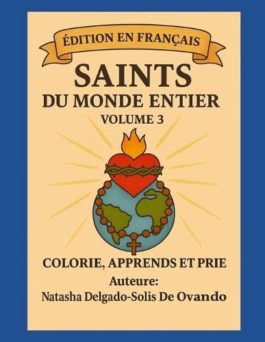 Saints du Monde Entier: Avec 50 Saints de Plus