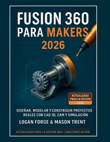 Fusion 360 para creadores 2026: Diseña, modela y construye proyectos reales con CAD 3D, CAM y simulación.