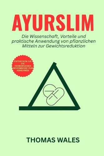 Ayurslim: Die Wissenschaft, Vorteile und praktische Anwendung von pflanzlichen Mitteln zur Gewichtsreduktion