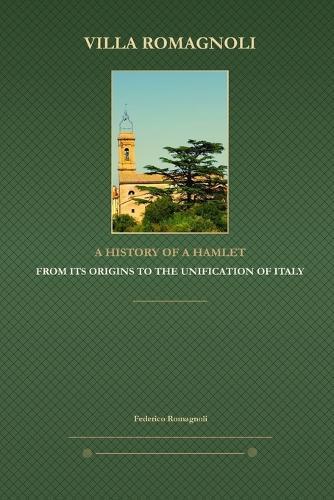 Villa Romagnoli - A History of a Hamlet: From Its Origins to the Unification of Italy