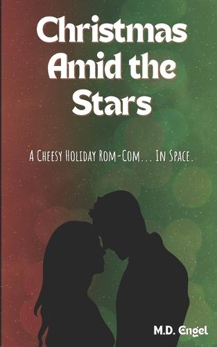 Christmas Amid the Stars: A Cheesy Holiday Rom-Com... In Space...
