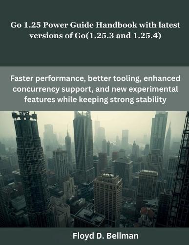 Go 1.25 Power Guide Handbook with latest versions of Go(1.25.3 and 1.25.4)