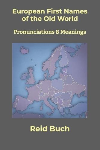 European First Names of the Old World: Pronunciations & Meanings