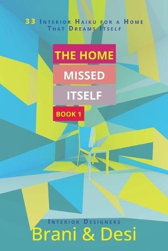 The Home Missed Itself: 33 Interior Haiku for a Home That Dreams Itself