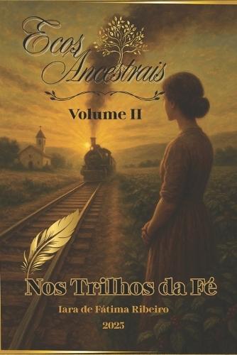 Ecos Ancestrais - Volume II - Nos Trilhos da Fé