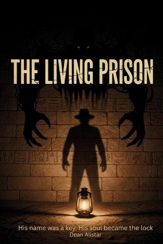 The Living Prison: His name was a key. His soul became the lock