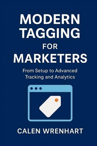 Modern Tagging for Marketers: From Setup to Advanced Tracking and Analytics