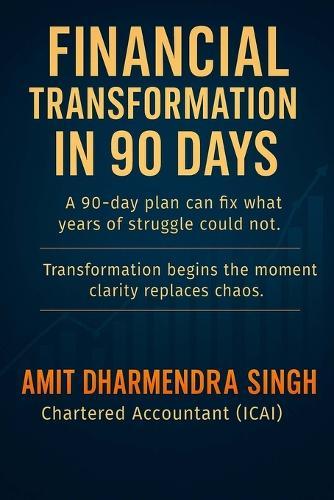 Financial Transformation in 90 Days: A 90-day plan can fix what years of struggle could not