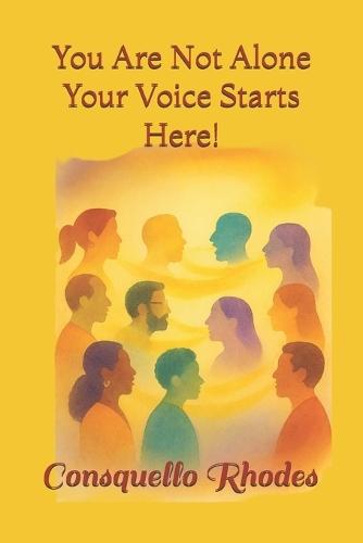 You Are Not Alone Your Voice Starts Here!