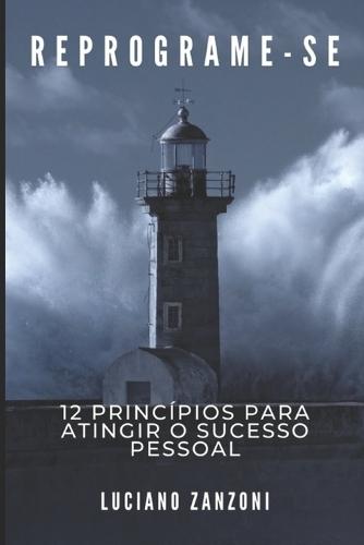 Reprograme-Se: 12 Princípios para atingir o sucesso pessoal