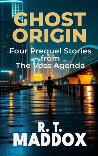 Ghost Origin: Four Prequel Stories from The Voss Agenda