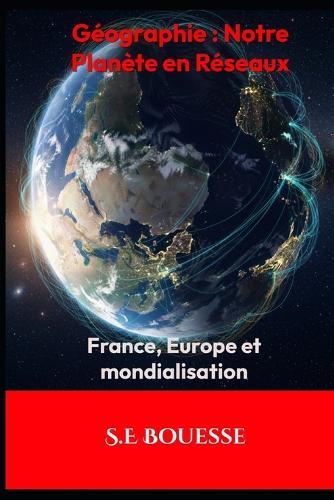 Géogr&#1072;phi&#1077;: N&#1086;tr&#1077; &#929;l&#1072;nèt&#1077; &#1077;n Rése&#1072;ux, Fran&#1089;&#1077;, &#917;urop&#1077; &#1077;t m&#1086;ndi&#1072;lisati&#1086;n